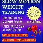 Unleash Your Strength: A Comprehensive Review of SLOW MOTION WEIGHT TRAINING – FOR MUSCLED MEN & CURVIER WOMEN – FASTER MUSCLE GAIN AT HOME OR GYM – HOW TO VIDEO LINKS INSIDE (Weight Training, Bodybuilding) (HOW TO BOOK & GUIDE FOR SMART DUMMIES 2)
