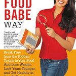 Transform Your Health: A Comprehensive Review of ‘The Food Babe Way: Break Free from the Hidden Toxins in Your Food and Lose Weight, Look Years Younger, and Get Healthy in Just 21 Days!’