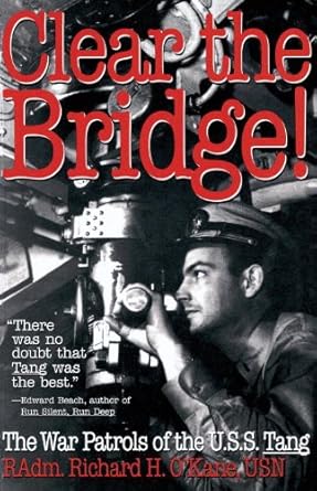 An Unforgettable Journey Through Submarine Warfare: Clear the Bridge!: The War Patrols of the U.S.S. Tang