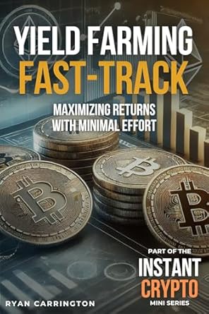 Unlocking Passive Income: A Comprehensive Review of ‘Yield Farming Fast-Track: Maximizing Returns with Minimal Effort (Instant Crypto)’