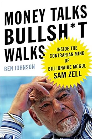 Unveiling the Secrets of Wealth: A Must-Read Review of ‘Money Talks, Bullsh*t Walks: Inside the Contrarian Mind of Billionaire Mogul Sam Zell’