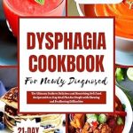 Transform Your Eating Experience: A Comprehensive Review of ‘DYSPHAGIA COOKBOOK FOR NEWLY DIAGNOSED: The Ultimate Guide to Delicious and Nourishing Soft Food Recipes with 21-Day Meal Plan for People with Chewing and Swallowing Difficulties’