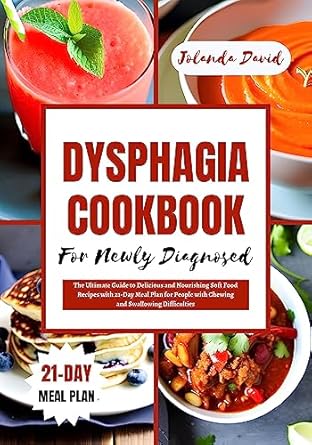 Transform Your Eating Experience: A Comprehensive Review of ‘DYSPHAGIA COOKBOOK FOR NEWLY DIAGNOSED: The Ultimate Guide to Delicious and Nourishing Soft Food Recipes with 21-Day Meal Plan for People with Chewing and Swallowing Difficulties’