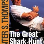 Unveiling the Madness: A Deep Dive into The Great Shark Hunt: Strange Tales from a Strange Time (The Gonzo Papers Series Book 1)