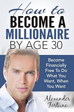 Discover the Secrets to Wealth: A Comprehensive Review of ‘How to Become a Millionaire by Age 30: How To Get Rich And Live A Life Of Wealth’