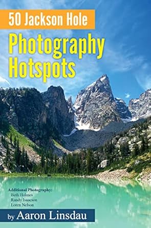 Discover the Best Views: A Comprehensive Review of 50 Jackson Hole Photography Hotspots