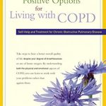 Discover Life-Changing Insights: A Review of ‘Positive Options for Living with COPD: Self-Help and Treatment for Chronic Obstructive Pulmonary Disease (Positive Options for Health)’ Discover Life-Changing Insights: A Review of ‘Positive Options for Living with COPD: Self-Help and Treatment for Chronic Obstructive Pulmonary Disease (Positive Options for Health)’