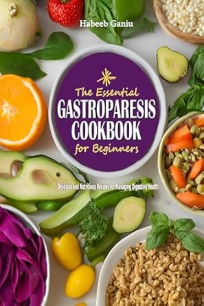 Transform Your Digestive Health: A Comprehensive Review of The Essential Gastroparesis Cookbook for Beginners – Delicious and Nutritious Recipes for Managing Digestive Health