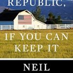 Must-Read Insights: A Republic, If You Can Keep It – A Compelling Exploration of American Democracy Must-Read Insights: A Republic, If You Can Keep It – A Compelling Exploration of American Democracy