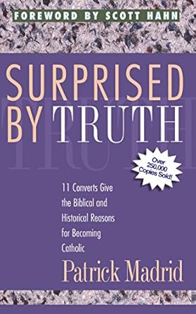 Discover the Transformative Stories in ‘Surprised By Truth: 11 Converts Give the Biblical and Historical Reasons for Becoming Catholic’ – A Must-Read Review!