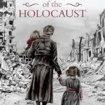 An Inspiring Tribute to Courage: Saving the Children of the Holocaust – True Stories of Remarkable Women who Risked their Lives to Save Thousands of Children during World War II (Female Heroes of WWII)