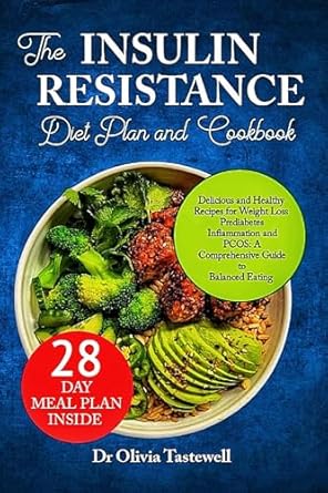 Transform Your Health: A Comprehensive Review of The Insulin Resistance Diet Meal Plan and Cookbook: Delicious and Healthy Recipes for Weight Loss, Prediabetes, Inflammation, and PCOS – A Complete Guide to Balanced Eating