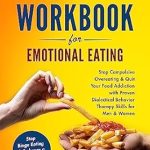 Transform Your Relationship with Food: A Comprehensive Review of ‘DBT Workbook For Emotional Eating: Stop Compulsive Overeating & Quit Your Food Addiction with Proven Dialectical Behavior Therapy Skills for Men & Women … a Healthy Diet (Mental Health Therapy 8)’