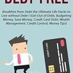 Unlock Financial Freedom: A Comprehensive Review of ‘Debt-Free: Breakfree from Debt the Ultimate Life Hacks to Live without Debt!’ – Your Guide to Budgeting, Saving, and Wealth Management Unlock Financial Freedom: A Comprehensive Review of ‘Debt-Free: Breakfree from Debt the Ultimate Life Hacks to Live without Debt!’ – Your Guide to Budgeting, Saving, and Wealth Management