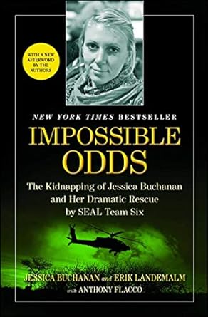 An Unforgettable Tale of Courage: Impossible Odds: The Kidnapping of Jessica Buchanan and Her Dramatic Rescue by SEAL Team Six