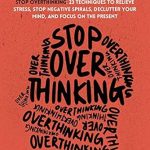 Transform Your Mind with This Must-Read: Stop Overthinking: 23 Techniques to Relieve Stress, Stop Negative Spirals, Declutter Your Mind, and Focus on the Present (The Path to Calm Book 1)