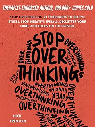 Transform Your Mind with This Must-Read: Stop Overthinking: 23 Techniques to Relieve Stress, Stop Negative Spirals, Declutter Your Mind, and Focus on the Present (The Path to Calm Book 1)