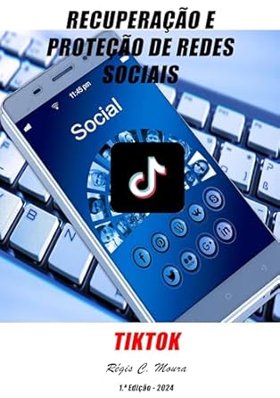 Descubra Como Proteger Suas Redes: Uma Análise do Livro ‘Recuperação e Proteção de Redes Sociais – TikTok (Portuguese Edition)’