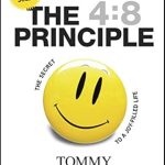 Transform Your Happiness: A Deep Dive into The 4:8 Principle: The Secret to a Joy-Filled Life