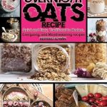 Discover the Ultimate Breakfast Delight: A Review of Overnight OATS Recipe: Quick and Easy, Traditional to Modern, Energizing, and Mouthwatering Recipes (Health & Wellness Book 5)