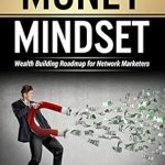 Unlock Your Financial Potential: A Comprehensive Review of ‘Money Mindset: Wealth Building Roadmap for Network Marketers’ Unlock Your Financial Potential: A Comprehensive Review of ‘Money Mindset: Wealth Building Roadmap for Network Marketers’