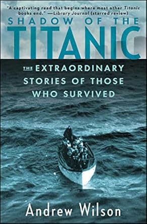Unforgettable Tales of Survival: A Review of Shadow of the Titanic: The Extraordinary Stories of Those Who Survived