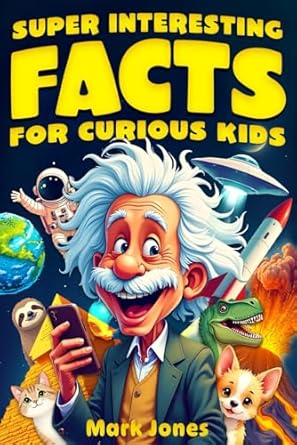 Discover Amazing Insights: A Review of ‘Super Interesting Facts for Curious Kids: 1572 Mind-Blowing and Fun Facts About History, Science, Animals, Space And Everything In Between’