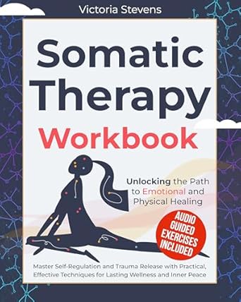 Transform Your Healing Journey: A Comprehensive Review of ‘Somatic Therapy Guide and Workbook: Unlock the Wisdom of the Body in the Healing of Trauma With In-Depth Shadow Work, Somatic Workouts, Prompts for Inner Child Healing, and EMDR Techniques’