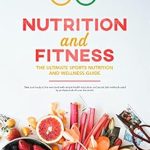 Unlock Your Potential: An In-Depth Review of ‘Nutrition and Fitness – The Ultimate Sports Nutrition and Wellness Guide’ to Elevate Your Health and Performance