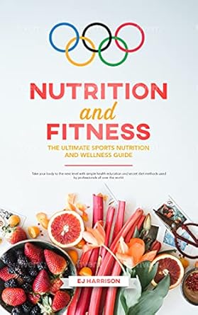 Unlock Your Potential: An In-Depth Review of ‘Nutrition and Fitness – The Ultimate Sports Nutrition and Wellness Guide’ to Elevate Your Health and Performance