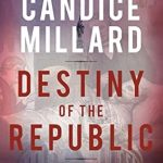Discover the Shocking Truth: Destiny of the Republic: A Tale of Madness, Medicine and the Murder of a President – A Must-Read Review