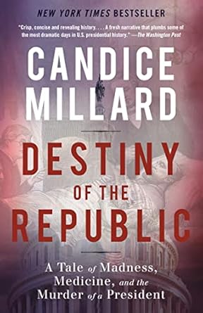 Discover the Shocking Truth: Destiny of the Republic: A Tale of Madness, Medicine and the Murder of a President – A Must-Read Review