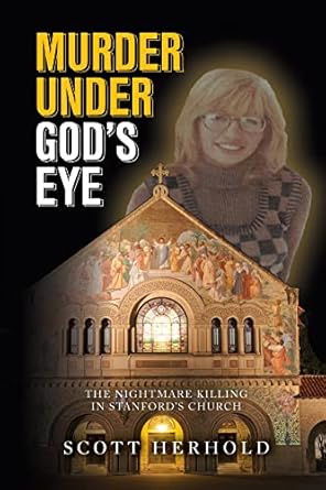 An Unforgettable True Crime Experience: Murder Under God’s Eye: The Nightmare Killing in Stanford’s Church