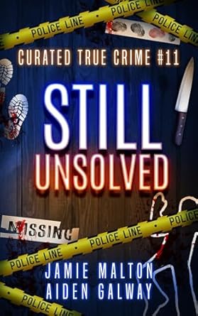 Uncover the Chilling Mysteries in Our Review of Curated True Crime Volume #11: Still Unsolved (Murder, Madness & Mayhem)