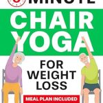 Discover the Secrets of Transformation: A Review of ‘5-Minute Chair Yoga for Weight Loss: Your 4-Week Journey to Renew Your Body Image’ – Low Impact Illustrated Exercises for Seniors to Lose Belly Fat While … with Meal Plan (Healthy Living Book 2)