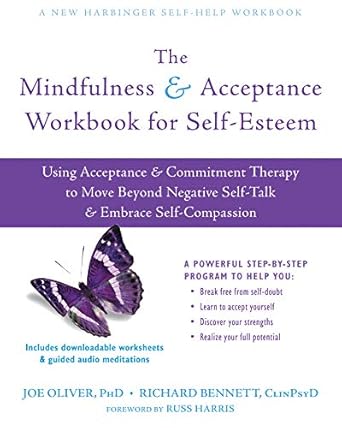 Transform Your Self-Perception: A Comprehensive Review of The Mindfulness and Acceptance Workbook for Self-Esteem: Using Acceptance and Commitment Therapy to Move Beyond Negative Self-Talk and Embrace Self-Compassion