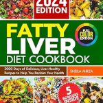 Unlock Health with These Tasty Recipes: FATTY LIVER DIET COOKBOOK: 2000 Days of Delicious, Liver-Healthy Recipes to Help You Reclaim Your Health