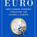 Must-Read Analysis: The Euro: How a Common Currency Threatens the Future of Europe – Updated Edition Review Must-Read Analysis: The Euro: How a Common Currency Threatens the Future of Europe – Updated Edition Review