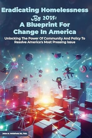 Transformative Insights: Ending Homelessness By 2035: A Blueprint for Change in America – A Must-Read for Advocates