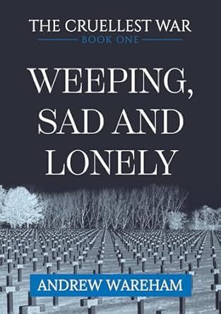 An Unforgettable Journey Through Heartbreak: Weeping, Sad and Lonely (The Cruellest War Book 1) – A Must-Read Review