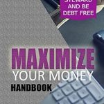 Unlock Financial Freedom: A Comprehensive Review of Maximize Your Money Handbook: How To Be A Good Steward And Be Debt Free Unlock Financial Freedom: A Comprehensive Review of Maximize Your Money Handbook: How To Be A Good Steward And Be Debt Free