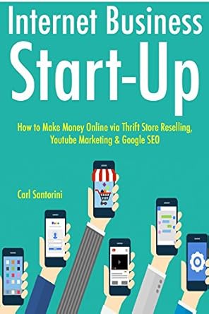 Must-Read Review: Internet Business Start-Up (2017 – 3 Book Bundle): How to Make Money Online via Thrift Store Reselling, Youtube Marketing & Google SEO from Amazon