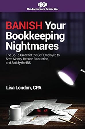 Transform Your Finances: A Comprehensive Review of ‘Banish Your Bookkeeping Nightmares: The Go-To Guide for the Self-Employed to Save Money, Reduce Frustration, and Satisfy the IRS (The Accountant Beside You)’
