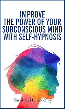 Unlock Your Potential: A Comprehensive Review of ‘Improve the Power of Your Subconscious Mind with Self-Hypnosis: Use Positive Thinking to Change Your Life’