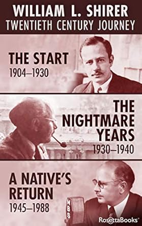 Discover the Unfolding of History: A Comprehensive Review of William L. Shirer’s ‘Twentieth Century Journey: The Start, 1904–1930; The Nightmare Years, 1930–1940; A Native’s Return, 1945–1988’