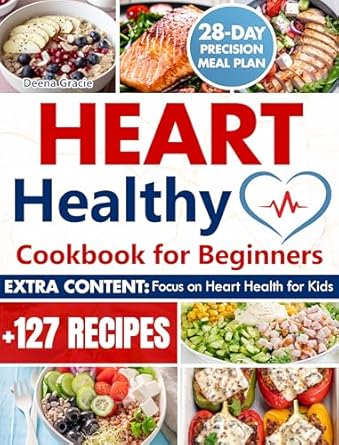 Discover the Secrets to a Healthier Heart: A Comprehensive Review of the ‘Heart Healthy Cookbook For Beginners: Over 127 Perfectly Balanced Low-Sodium and Low-Fat Recipes for Your Cardiac Wellness and Weight Loss | 28-Day Precision Meal Plan’