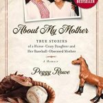 An Unforgettable Journey Through Passion and Family: About My Mother: True Stories of a Horse-Crazy Daughter and Her Baseball-Obsessed Mother – A Memoir