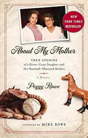 An Unforgettable Journey Through Passion and Family: About My Mother: True Stories of a Horse-Crazy Daughter and Her Baseball-Obsessed Mother – A Memoir