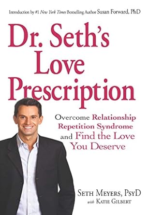 Transform Your Love Life: A Compelling Review of Dr. Seth’s Love Prescription: Overcome Relationship Repetition Syndrome and Find the Love You Deserve