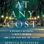 Uncover the Shocking Truth: A Review of ‘At Any Cost: A Father’s Betrayal, a Wife’s Murder, and a Ten-Year War for Justice’